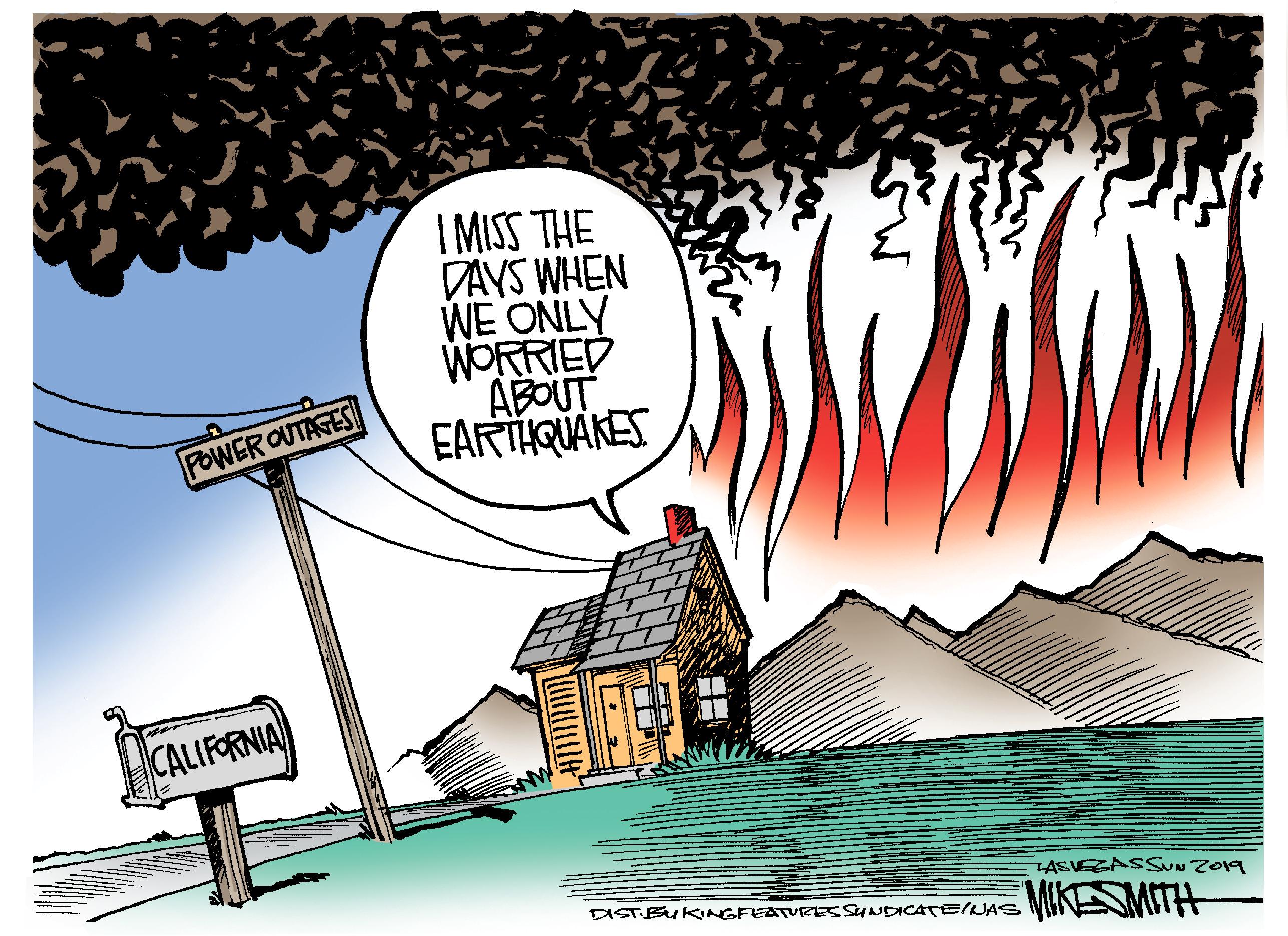 Graphics OCR: I MISS THE DAYS WHEN WE ONLY WORRIED ABOUT EARTHQUAKES POWER OUTAGES CALIFORNIA LASVEZASSUN Z019 DISTBUKINGFEATVRES SYNDICATEINAS IN MITH I MISS THE DAYS WHEN WE ONLY WORRIED ABOUT EARTHQUAKES POWER OUTAGES CALIFORNIA LASVEZASSUN Z019 DISTBUKINGFEATVRES SYNDICATEINAS IN MITH