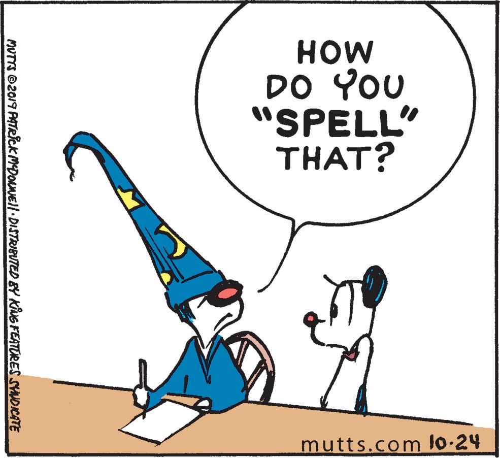 Art OCR: HOW DO YOU "SPELL" THAT? mutts.com l0-24 MUTTS ©2019 PATR?cKMDORNEll DISTRIBUTED BY KiNG FEATURES SYNDICATE HOW DO YOU "SPELL" THAT? mutts.com l0-24 MUTTS ©2019 PATR?cKMDORNEll DISTRIBUTED BY KiNG FEATURES SYNDICATE