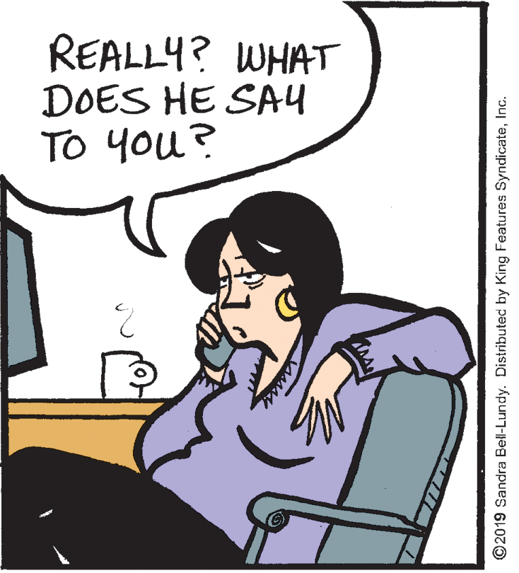 Animation OCR: REALLY? WHAT DOES HE SA4 TO you? ©2019 Sandra Bell-Lundy. Distributed by King Features SyndicateInc. REALLY? WHAT DOES HE SA4 TO you? ©2019 Sandra Bell-Lundy. Distributed by King Features Syndicate