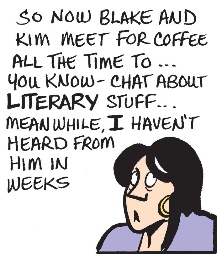 Pleased OCR: SO NOW BLAKE AND Kim MEET FOR COFFEE ALL THE TIME To .. you KNOW- CHAT ABOUT LITERARY STUFF... MEAN WHILEI HAVEN'T HEARD FROM HIM IN WEEKS SO NOW BLAKE AND Kim MEET FOR COFFEE ALL THE TIME To .. you KNOW- CHAT ABOUT LITERARY STUFF... MEAN WHILEI HAVEN'T HEARD FROM HIM IN WEEKS