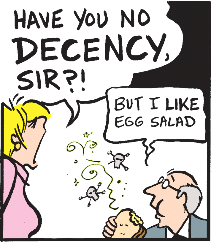 Illustration OCR: HAVE YOU NO DECENCYSIR?! BUT I LIKE EGG SALAD HAVE YOU NO DECENCYSIR?! BUT I LIKE EGG SALAD