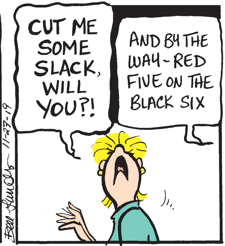 Rectangle OCR: CUT ME SOME SLACKWILL YOU?! AND BY THE WAY-RED FIVE ON THE BLACK SIX CUT ME SOME SLACKWILL YOU?! AND BY THE WAY-RED FIVE ON THE BLACK SIX