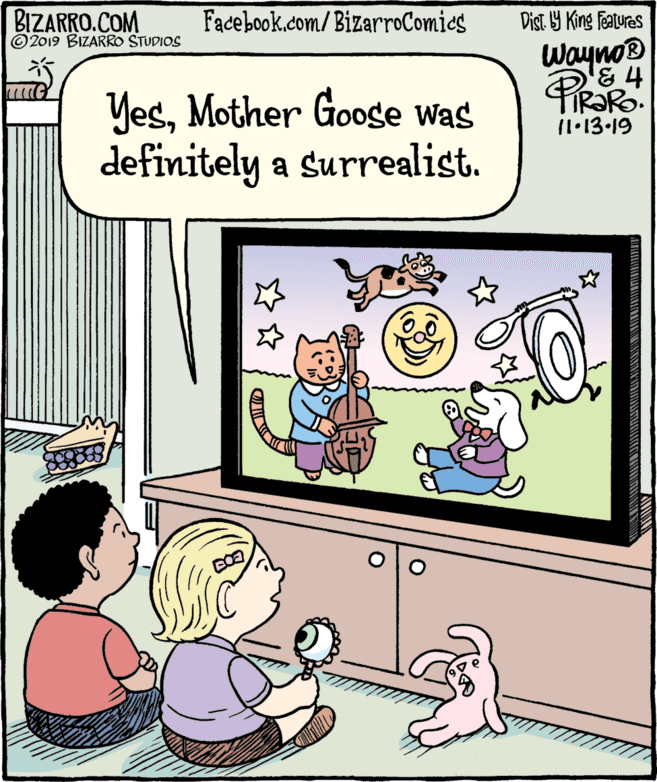 Mammal OCR: BIZARRO.COM © 2019 BIZARRO STUDIOS Facebook.com/BizarroComies Dist Y King Features Wayno® IR?Ro. 11•13.19 YesMother Googe was definitely a surrealist. BIZARRO.COM © 2019 BIZARRO STUDIOS Facebook.com/BizarroComies Dist Y King Features Wayno® IR?Ro. 11•13.19 YesMother Googe was definitely a surrealist.