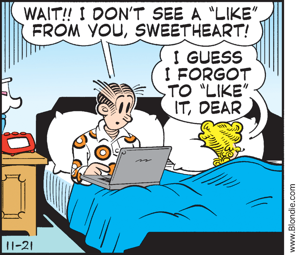 Art OCR: WAIT! I DON'T SEE A "LIKE" FROM YOUSWEETHEART! I GUESS I FORGOT TO "LIKE" ITDEAR 11-21 www.Blondie.com WAIT! I DON'T SEE A "LIKE" FROM YOUSWEETHEART! I GUESS I FORGOT TO "LIKE" ITDEAR 11-21 www.Blondie.com