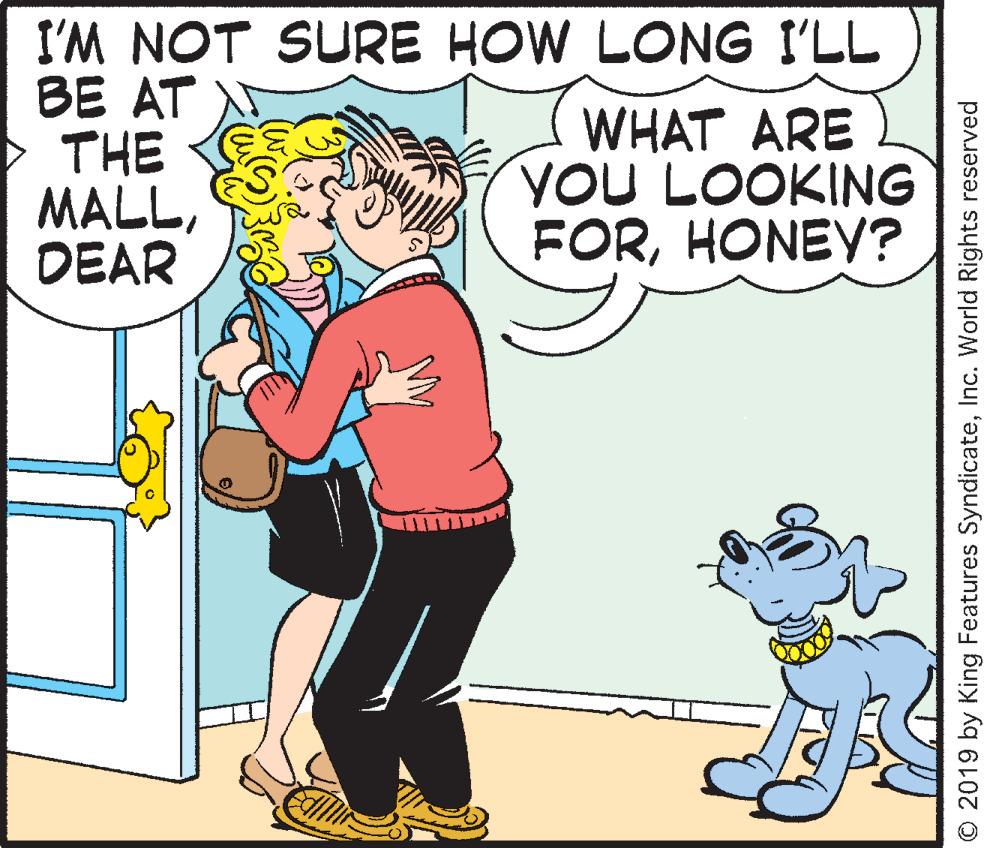 Interaction OCR: I'M NOT SURE HOW LONG I'LL BE AT THE MALLDEAR WHAT ARE YOU LOOKING FORHONEY? © 2019 by King Features SyndicateInc. World Rights reserved I'M NOT SURE HOW LONG I'LL BE AT THE MALLDEAR WHAT ARE YOU LOOKING FORHONEY? © 2019 by King Features SyndicateInc. World Rights reserved