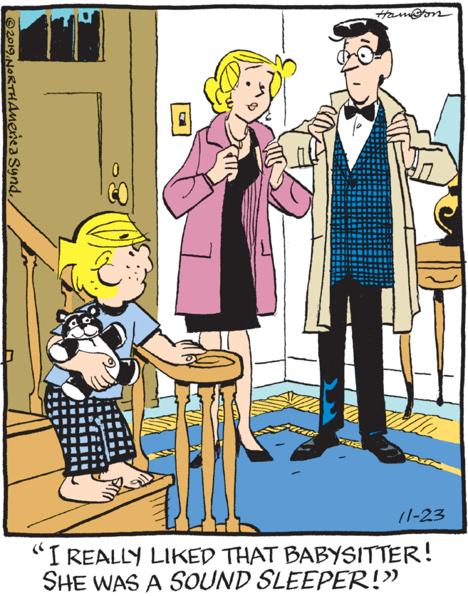 Art OCR: Ham@on 11-23 "I REALLY LIKED THAT BABYSITTER! SHE WAS A SOUND SLEEPER!" ©2019 NORTHAmerica SyndHam@on 11-23 "I REALLY LIKED THAT BABYSITTER! SHE WAS A SOUND SLEEPER!" ©2019 NORTHAmerica Synd