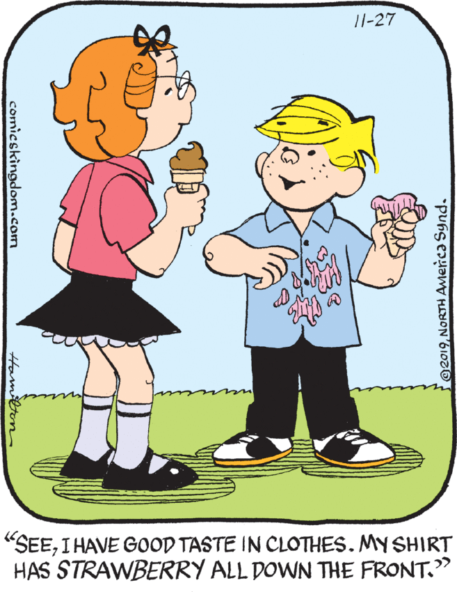 Organism OCR: /1-27 "SEEI HAVE GOOD TASTE IN CLOTHES. MY SHIRT HAS STRAWBERRY ALL DOWN THE FRONT." @2019NORTH Amerca Synd. Hamten comicskingdom.com /1-27 "SEEI HAVE GOOD TASTE IN CLOTHES. MY SHIRT HAS STRAWBERRY ALL DOWN THE FRONT." @2019NORTH Amerca Synd. Hamten comicskingdom.com