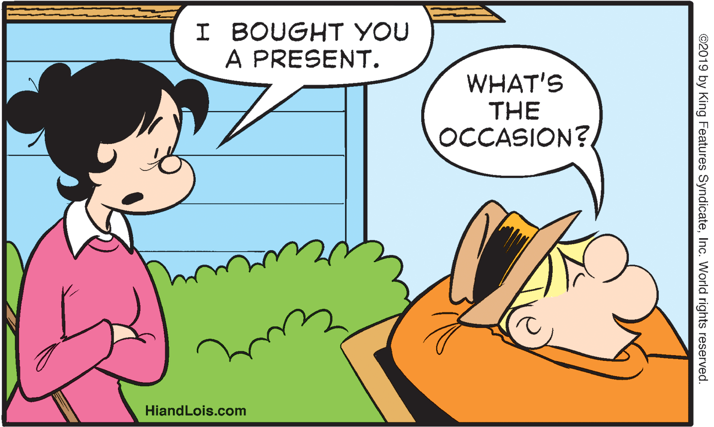 Interaction OCR: I BOUGHT YOU A PRESENT. WHAT'S THE OCCASION? HiandLois.com ©2019 by King Features SyndicateInc. World rights reserved. I BOUGHT YOU A PRESENT. WHAT'S THE OCCASION? HiandLois.com ©2019 by King Features SyndicateInc. World rights reserved.