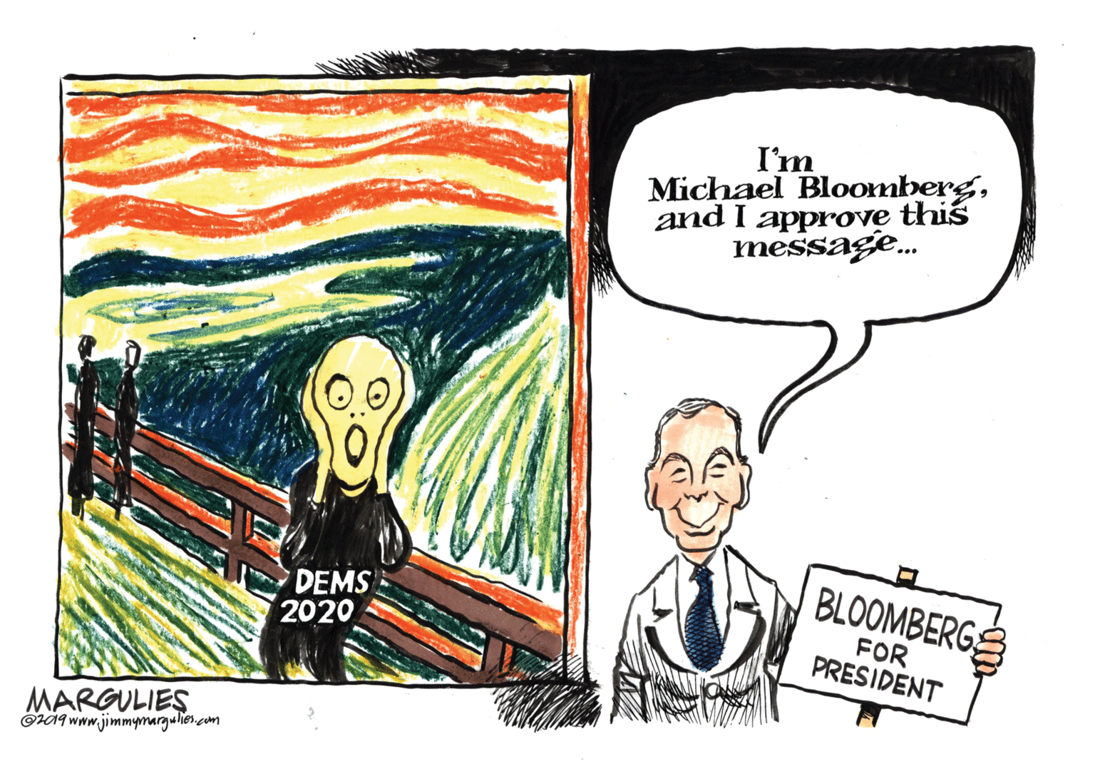 Illustration OCR: I'm Michael Bloombergand I approve this message. BLOOMBERG DEMS 2020 FOR PRESIDENT MARGULIES OH19 www.jimmymargulies.com I'm Michael Bloombergand I approve this message. BLOOMBERG DEMS 2020 FOR PRESIDENT MARGULIES OH19 www.jimmymargulies.com
