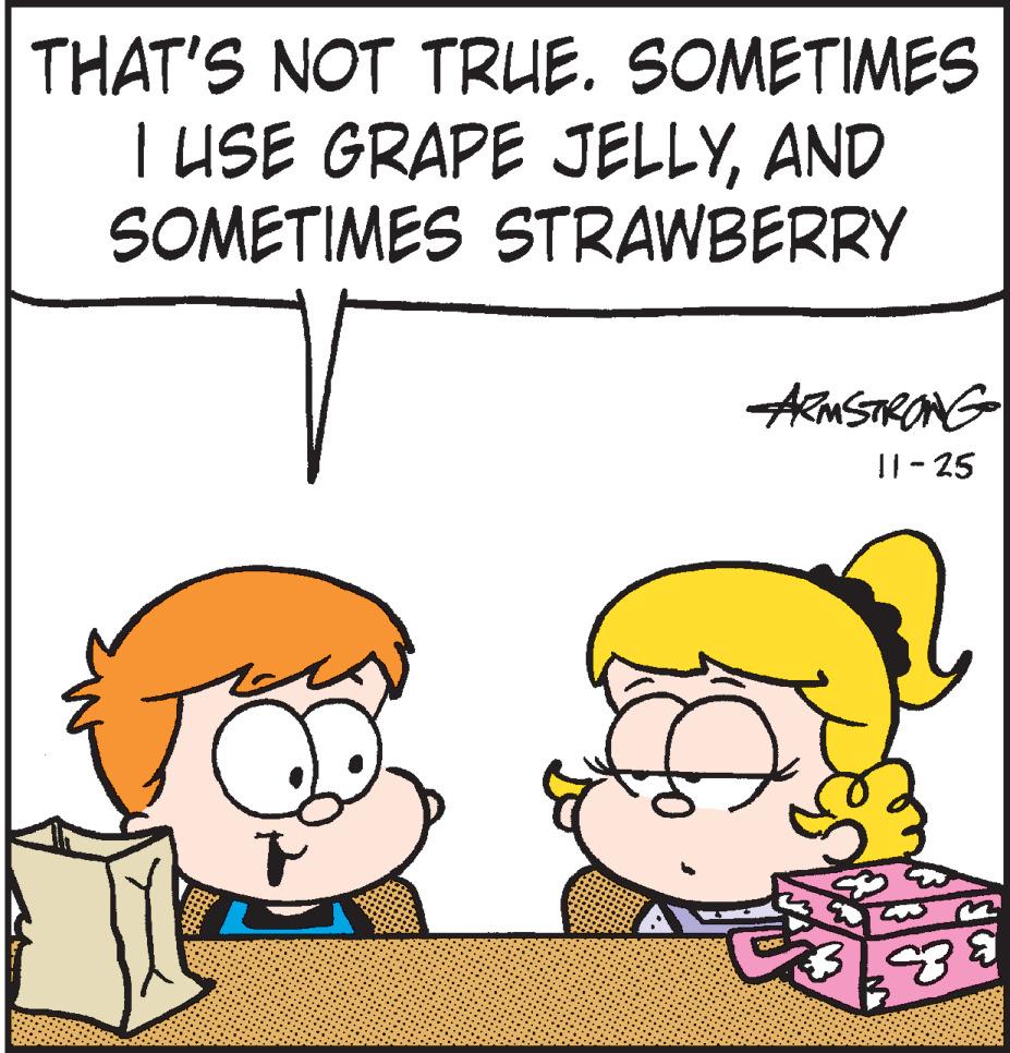 Cartoon OCR: THAT'S NOT TRUE. SOMETIMES T USE GRAPE JELLYAND SOMETIMES STRAWBERRY AMSTRONG ||- 25 THAT'S NOT TRUE. SOMETIMES T USE GRAPE JELLYAND SOMETIMES STRAWBERRY AMSTRONG ||- 25