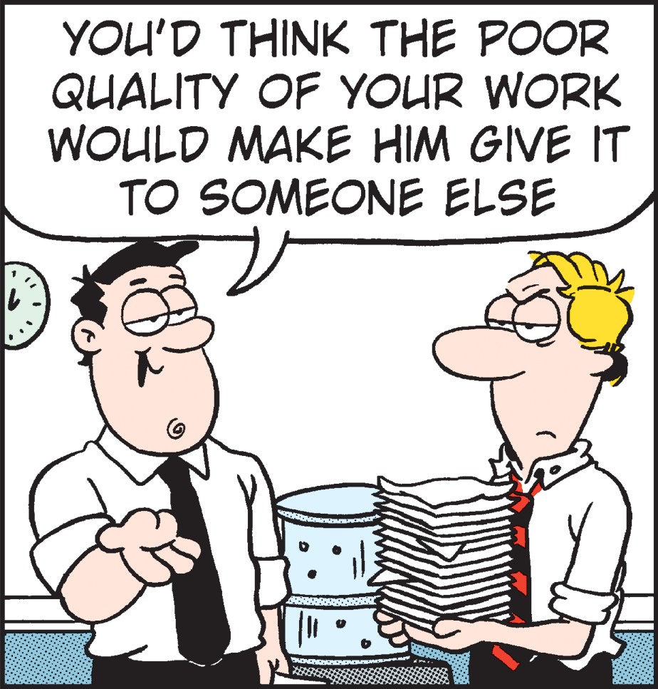 Organism OCR: YOU'D THINK THE POOR QUALITY OF YOUR WORK WOULD MAKE HIM GIVE IT TO SOMEONE ELSE YOU'D THINK THE POOR QUALITY OF YOUR WORK WOULD MAKE HIM GIVE IT TO SOMEONE ELSE
