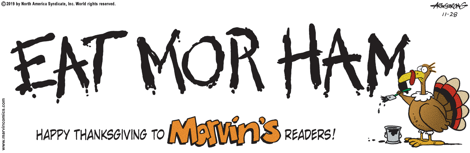 Art OCR: © 2019 by North America SyndicateInc. World rights reserved. AMSTRONG 11-28 EAT MOR HAM MAvin's HAPPY THANKSGIVING TO READERS! © 2019 by North America SyndicateInc. World rights reserved. AMSTRONG 11-28 EAT MOR HAM MAvin's HAPPY THANKSGIVING TO READERS!