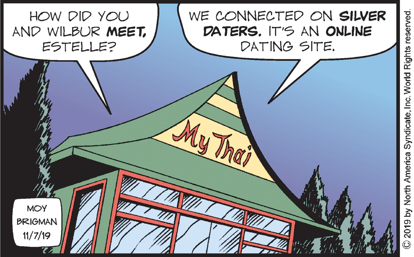 Roof OCR: WE CONNECTED ON SILVER DATERSITS AN ONLINE DATING SITE. HOW DID YOU AND WILBUR MEETESTELLE? MyThai MOY BRIGMAN 11/7/19 ©2019 by North America SyndicateInc. World Rights reserved. WE CONNECTED ON SILVER DATERSITS AN ONLINE DATING SITE. HOW DID YOU AND WILBUR MEETESTELLE? MyThai MOY BRIGMAN 11/7/19 ©2019 by North America SyndicateInc. World Rights reserved.