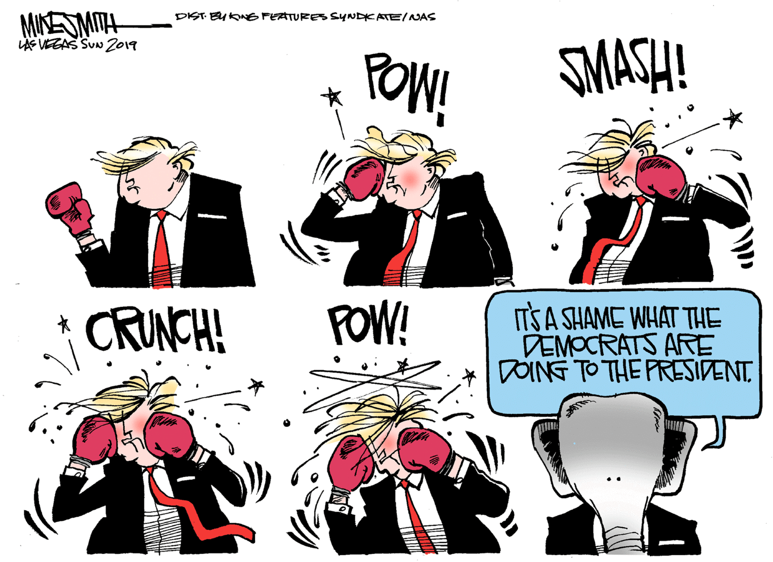 Human body OCR: MIKESMITH LAS VEZAS SUN2019 DIST EUKNE FEATURES SYNDKATE/NAS POW! SMASH! CRUNCH! POW! ITS A SHAME WHAT THE DEMOCRATS ARE DOING TO THE PRESIDENTMIKESMITH LAS VEZAS SUN2019 DIST EUKNE FEATURES SYNDKATE/NAS POW! SMASH! CRUNCH! POW! ITS A SHAME WHAT THE DEMOCRATS ARE DOING TO THE PRESIDENT