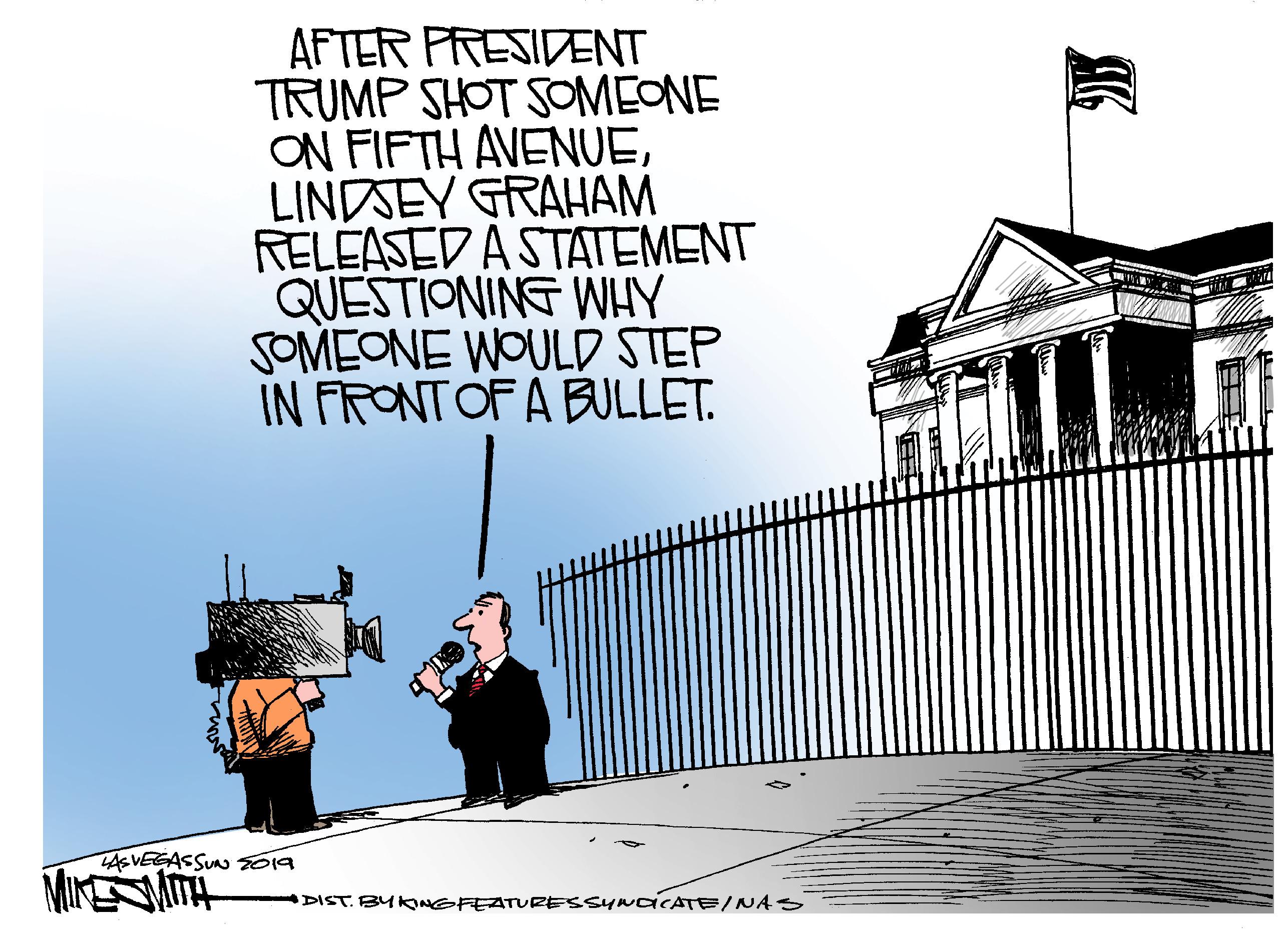 Official OCR: AFTER PRESIDENT TRUMP SHOT SOMEONE ON FIFTH AVENUELINDSEY GRAHAM RELEASED A STATEMENT QUESTIONING WHY SOMEONE WOULD STEP IN FRONTOF A BULLET. ASVEGASSUN T619 DIST. BUKINGFEATURESSywciCATE/NAS AFTER PRESIDENT TRUMP SHOT SOMEONE ON FIFTH AVENUELINDSEY GRAHAM RELEASED A STATEMENT QUESTIONING WHY SOMEONE WOULD STEP IN FRONTOF A BULLET. ASVEGASSUN T619 DIST. BUKINGFEATURESSywciCATE/NAS