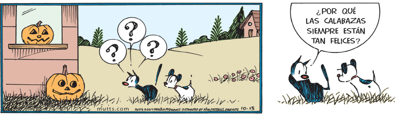 Illustration OCR: ¿POR QUÉ LAS CALABAZAS SIEMPRE ESTÁN TAN FELICES? mutts.com ¿POR QUÉ LAS CALABAZAS SIEMPRE ESTÁN TAN FELICES? mutts.com