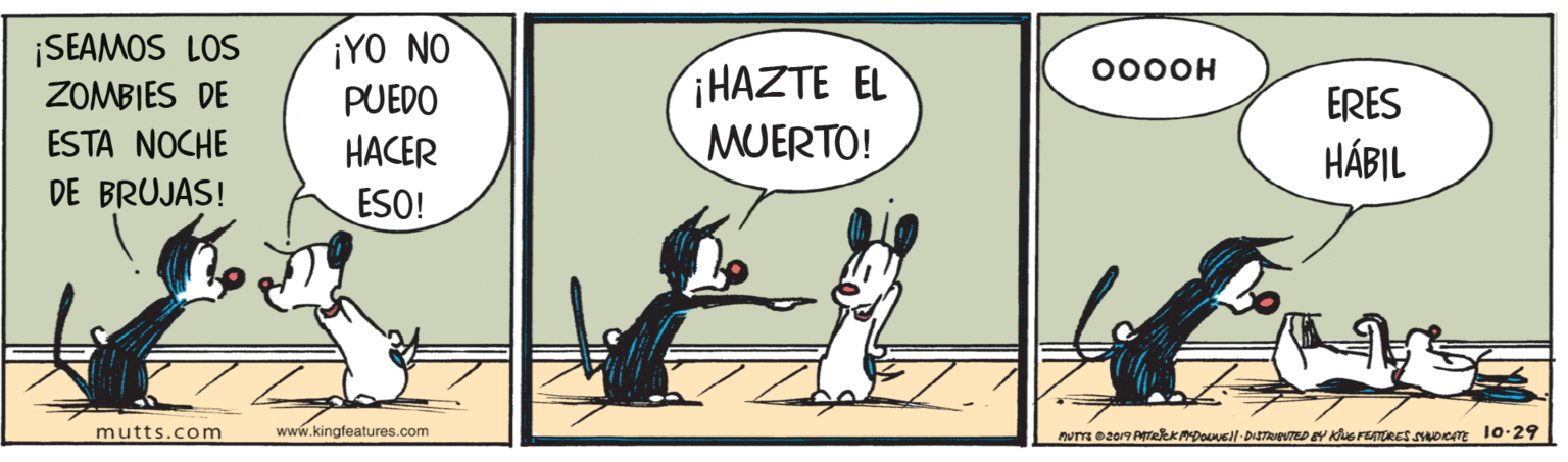 Illustration OCR: ¡YO NO PUEDO HACER ESO! ¡SEAMOS LOS ZOMBIES DE HAZTE EL MUERTO! 000OH ERES ESTA NOCHE HÁBIL DE BRUJAS! mutts.com www.kingfeatures.com ¡YO NO PUEDO HACER ESO! ¡SEAMOS LOS ZOMBIES DE HAZTE EL MUERTO! 000OH ERES ESTA NOCHE HÁBIL DE BRUJAS! mutts.com www.kingfeatures.com