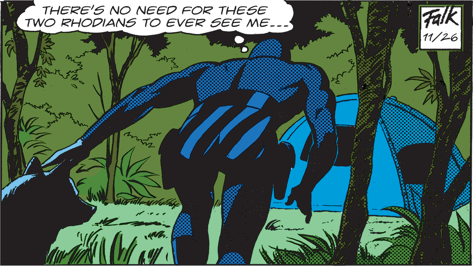 Terrestrial plant OCR: THERE'S NO NEED FOR THESE TWO RHODIANS TO EVER SEE ME-.. Falk 11/26 THERE'S NO NEED FOR THESE TWO RHODIANS TO EVER SEE ME-.. Falk 11/26