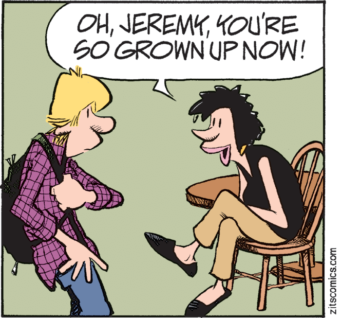 Pleased OCR: OHYOU'RE SO GROWN UP NOW! zitscomics.com OHYOU'RE SO GROWN UP NOW! zitscomics.com