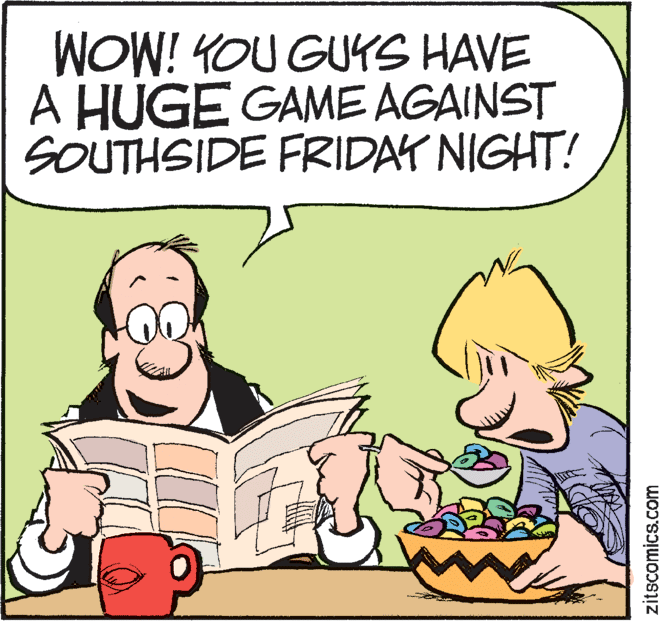 Interaction OCR: WOW! YOU GUKS HAVE A HUGE GAME AGAINST SOUTHSIDE FRIDAY NIGHT! zitscomics.com WOW! YOU GUKS HAVE A HUGE GAME AGAINST SOUTHSIDE FRIDAY NIGHT! zitscomics.com