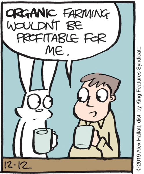 Fiction OCR: CRGANK FARMING WOULDNT BE PROFITABLE FOR ME. 12-12 © 2019 Alex Hallattdist. by King Features Syndicate CRGANK FARMING WOULDNT BE PROFITABLE FOR ME. 12-12 © 2019 Alex Hallattdist. by King Features Syndicate