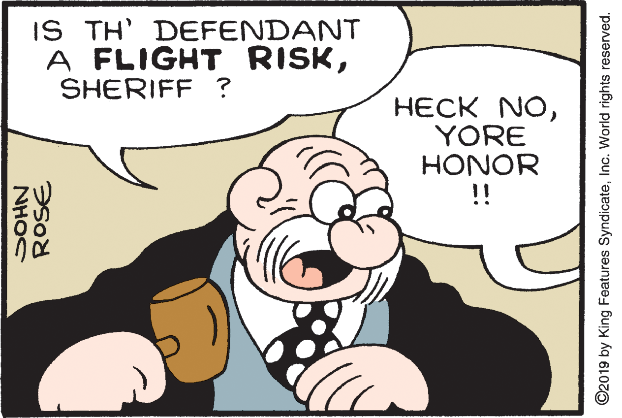 Gesture OCR: IS TH' DEFENDANT A FLIGHT RISKSHERIFF ? HECK NOYORE HONOR !! NHOS ©2019 by King Features SyndicateInc. World rights reserved. IS TH' DEFENDANT A FLIGHT RISKSHERIFF ? HECK NOYORE HONOR !! NHOS ©2019 by King Features SyndicateInc. World rights reserved.