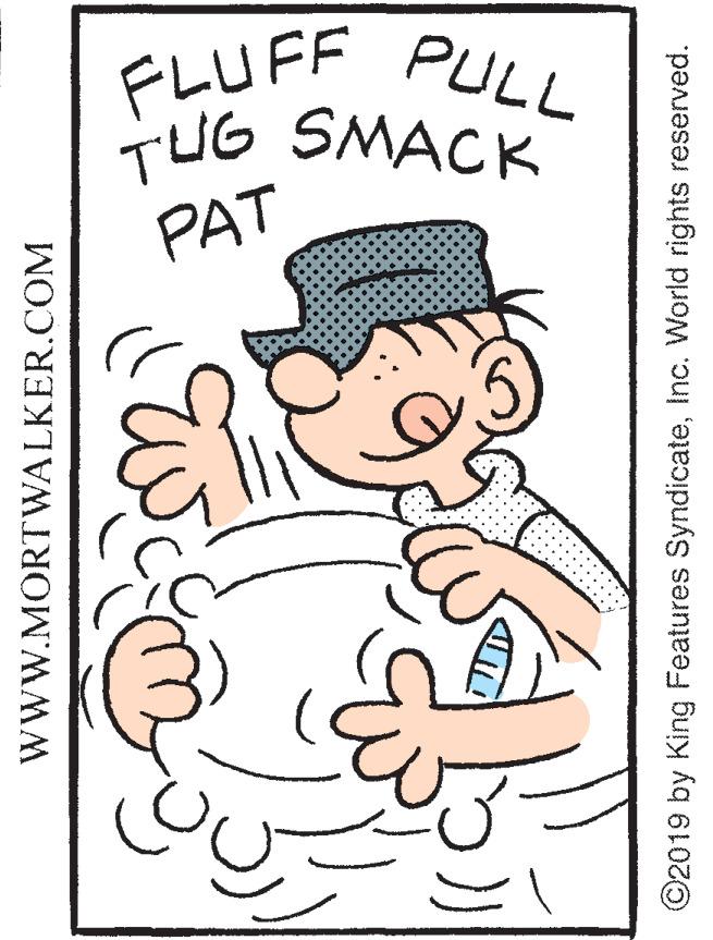 Paper OCR: FLUFF PULI TUG SMACK PAT WWW.MORTWALKER.COM ©2019 by King Features SyndicateInc. World rights reserved. FLUFF PULI TUG SMACK PAT WWW.MORTWALKER.COM ©2019 by King Features SyndicateInc. World rights reserved.