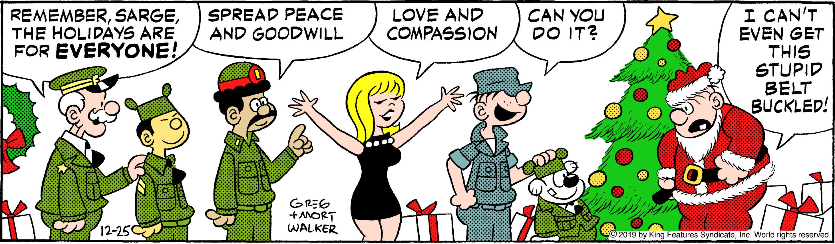 Gesture OCR: I CAN'T EVEN GET THIS STUPID BELT BUCKLED! REMEMBERTHE HOLIDAYS ARE FOR EVERYONE! SPREAD PEACE AND GOODWILL LOVE AND COMPASSION CAN YOU DO IT? GREG +MORT WALKER 12-25 O2019 by King Features SyndicateInc. World rights reserved. I CAN'T EVEN GET THIS STUPID BELT BUCKLED! REMEMBERTHE HOLIDAYS ARE FOR EVERYONE! SPREAD PEACE AND GOODWILL LOVE AND COMPASSION CAN YOU DO IT? GREG +MORT WALKER 12-25 O2019 by King Features SyndicateInc. World rights reserved.
