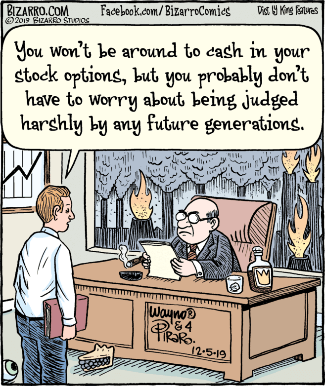 Line OCR: BIZARRO.COM © 2019 BIZARRO STUDIOS Facebook.com/BizarroComies Dist. Y King Features You won't be around to cash in stock optionsbut you probably don't have to worry about being judged harshly by any future generations. your Wayno® '&4 PIRSRO 12.5.19 BIZARRO.COM © 2019 BIZARRO STUDIOS Facebook.com/BizarroComies Dist. Y King Features You won't be around to cash in stock optionsbut you probably don't have to worry about being judged harshly by any future generations. your Wayno® '&4 PIRSRO 12.5.19