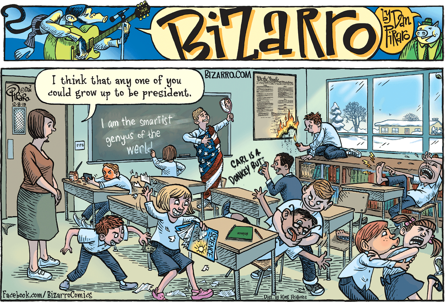 Room OCR: I think that any one of BIZARRO.COM you could grow up to be president. 12-8-19 Wethe Japles am the smartist genyus of the werl ÇARL IS A DONKEY BUTT Facebook.com/BizarroComics Dist.y King Fea?ures I think that any one of BIZARRO.COM you could grow up to be president. 12-8-19 Wethe Japles am the smartist genyus of the werl ÇARL IS A DONKEY BUTT Facebook.com/BizarroComics Dist.y King Fea?ures