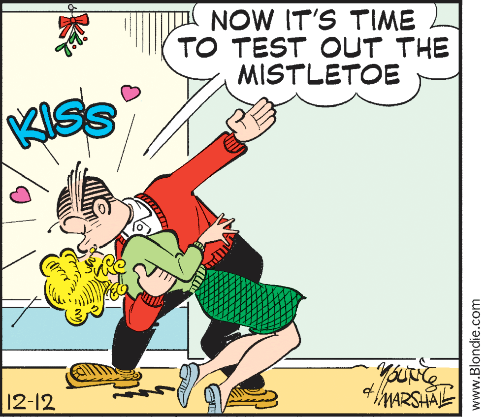 Fictional character OCR: NOW IT'S TIME TO TEST OUT THE MISTLETOE KISS youu'g. 4/MARSHAE |2-12 www.Blondie.com NOW IT'S TIME TO TEST OUT THE MISTLETOE KISS youu'g. 4/MARSHAE |2-12 www.Blondie.com