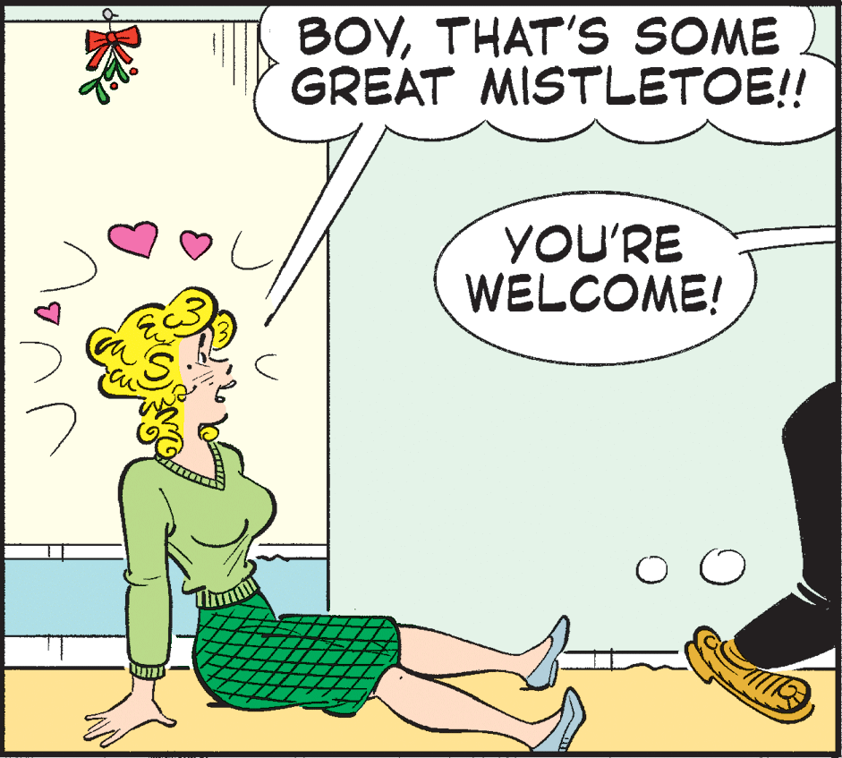 Comics OCR: BOYTHAT'S SOME GREAT MISTLETOE!! YOU'RE WELCOME! S. BOYTHAT'S SOME GREAT MISTLETOE!! YOU'RE WELCOME! S.