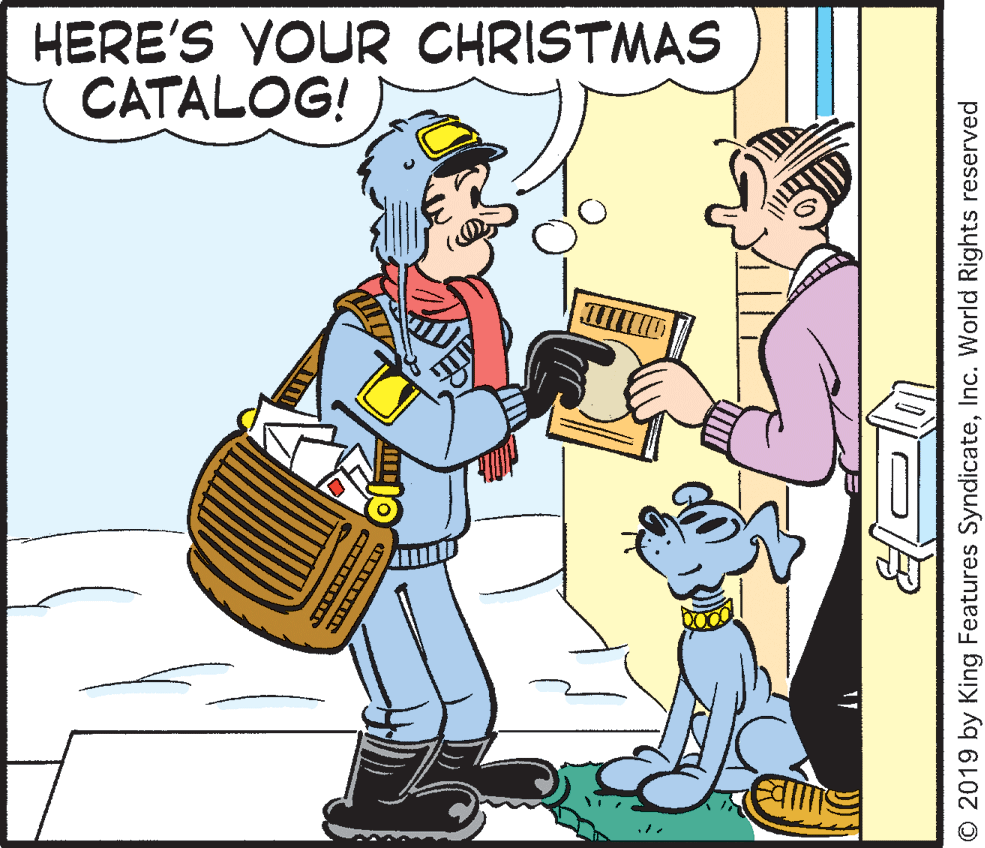 Storage basket OCR: HERE'S YOUR CHRISTMAS CATALOG! O 2019 by King Features SyndicateInc. World Rights reserved ?? ?O? HERE'S YOUR CHRISTMAS CATALOG! O 2019 by King Features SyndicateInc. World Rights reserved ? ? ? O ?