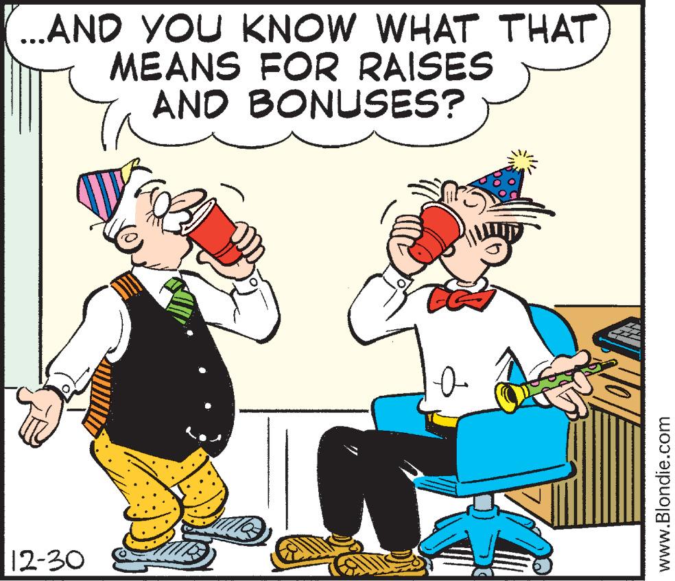 Fictional character OCR: ...AND YOU KNOW WHAT THAT MEANS FOR RAISES AND BONUSES? 12-30 www.Blondie.com ...AND YOU KNOW WHAT THAT MEANS FOR RAISES AND BONUSES? 12-30 www.Blondie.com