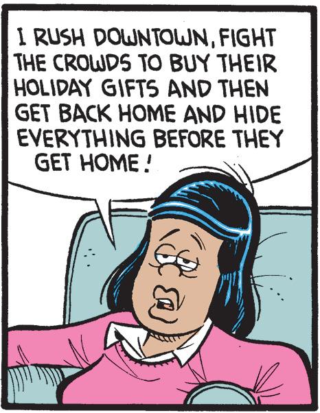 Fiction OCR: I RUSH DOWNTOWNFIGHT THE CROWDS TO BUY THEIR HOLIDAY GIFTS AND THEN GET BACK HOME AND HIDE EVERYTHING BEFORE THEY GET HOME! I RUSH DOWNTOWNFIGHT THE CROWDS TO BUY THEIR HOLIDAY GIFTS AND THEN GET BACK HOME AND HIDE EVERYTHING BEFORE THEY GET HOME!