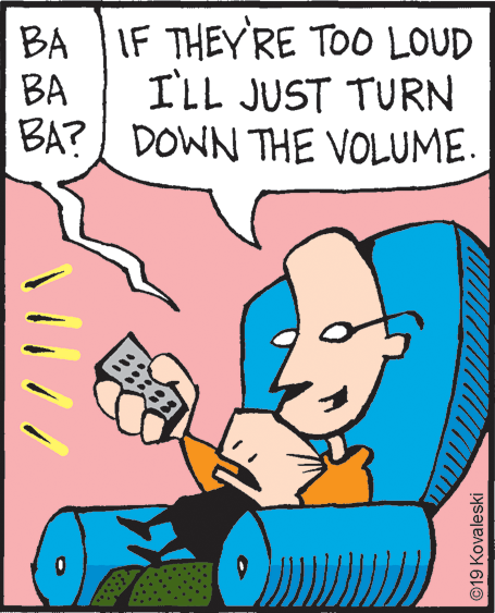 Drawing OCR: BA IF THEYRE TOO LOUD ILL JUST TURN BA? I DOWN THE VOLUME. BA ©19 Kovaleski BA IF THEYRE TOO LOUD ILL JUST TURN BA? I DOWN THE VOLUME. BA ©19 Kovaleski