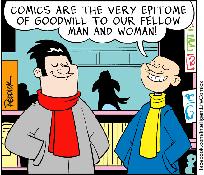 Interaction OCR: COMICS ARE THE VERY EPITOME OF GOODWILL TO OUR FELLOW MAN AND WOMAN! FEDDICK facebook.com/IntelligentLifeComics COMICS ARE THE VERY EPITOME OF GOODWILL TO OUR FELLOW MAN AND WOMAN! FEDDICK facebook.com/IntelligentLifeComics