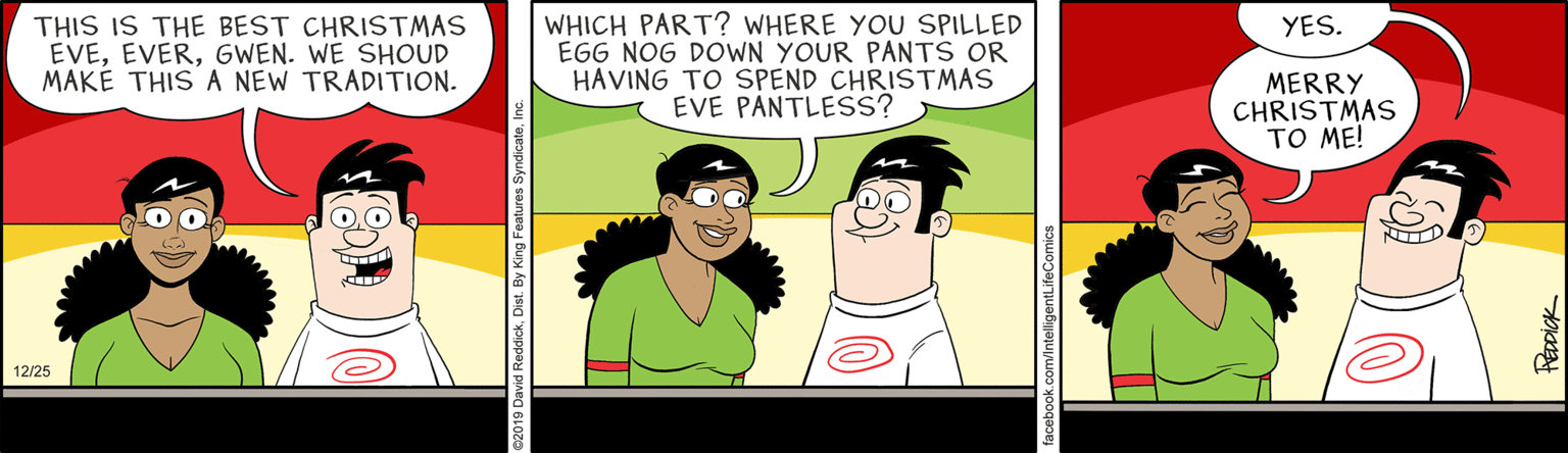 Font OCR: THIS IS THE BEST CHRISTMAS EVEGWEN. WE SHOUD MAKÉ THIS A NEW TRADITION. WHICH PART? WHERE YOU SPILLED EGG NOG DOWN YOUR PANTS OR HAVING TO SPEND CHRISTMAS EVE PANTLESS? YES. MERRY CHRISTMAS TO ME! 12/25 THIS IS THE BEST CHRISTMAS EVEGWEN. WE SHOUD MAKÉ THIS A NEW TRADITION. WHICH PART? WHERE YOU SPILLED EGG NOG DOWN YOUR PANTS OR HAVING TO SPEND CHRISTMAS EVE PANTLESS? YES. MERRY CHRISTMAS TO ME! 12/25