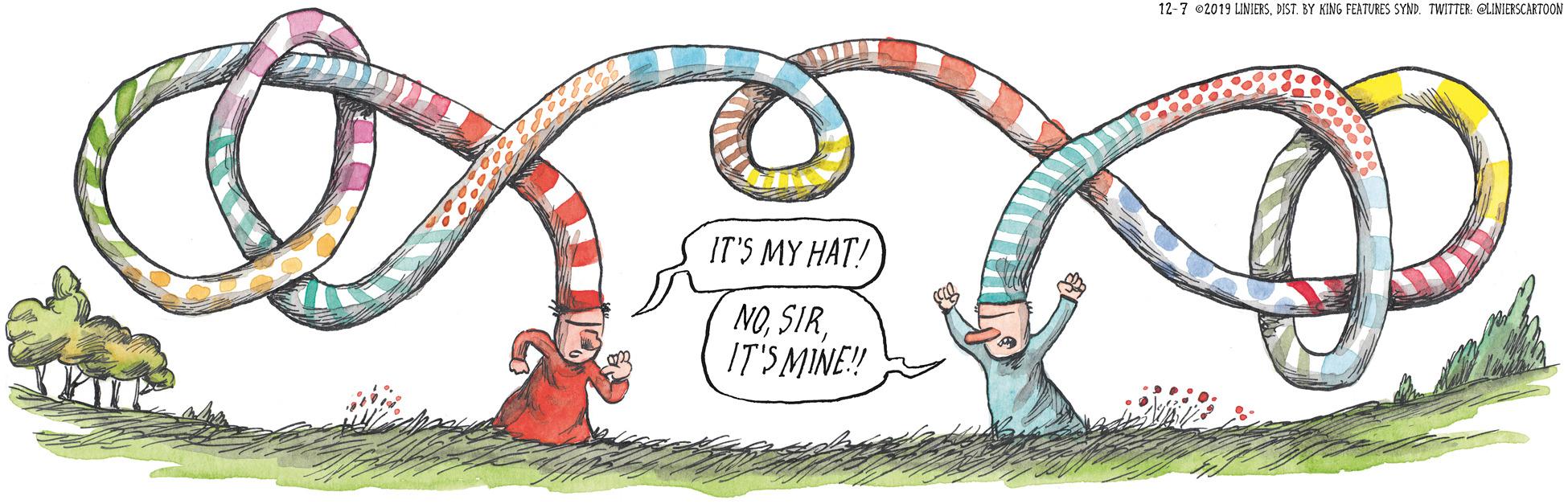 Handwriting OCR: 12-7 02019 LINIERSTWITTER QUNIERSCAKTOON IT'S MY HAT NOIT'S MINE! 12-7 02019 LINIERSDIST. BY KING FEATURES SYNDTWITTER QUNIERSCAKTOON IT'S MY HAT NOIT'S MINE!