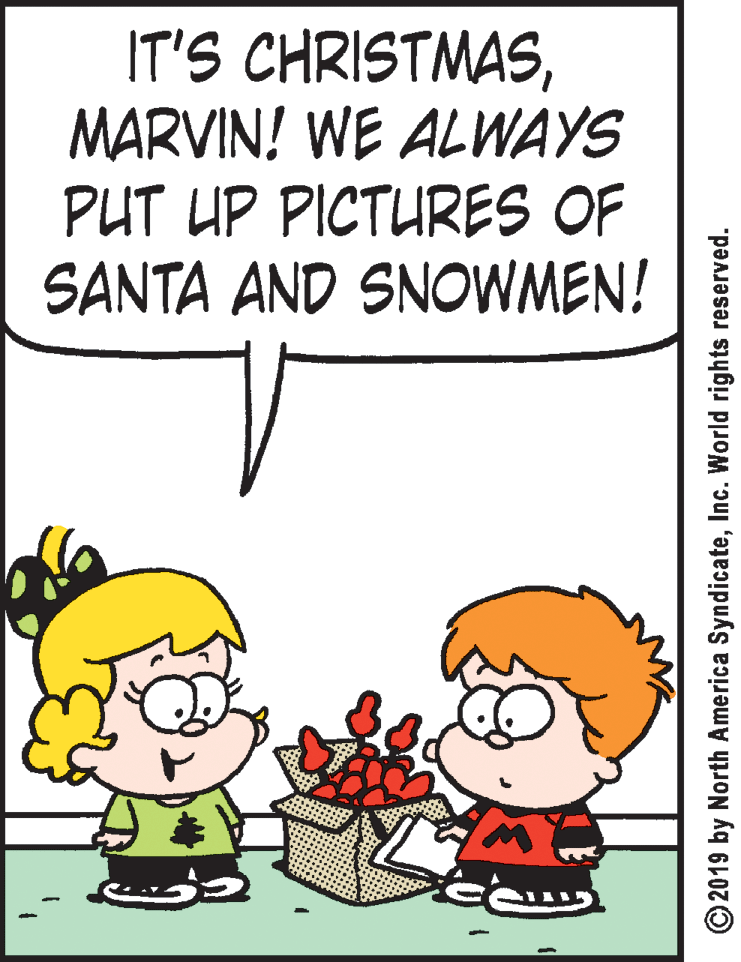 Animation OCR: IT'S CHRISTMASMARVIN! WE ALWAYS PUT UP PICTURES OF SANTA AND SNOWMEN! © 2019 by North America SyndicateInc. World rights reserved. IT'S CHRISTMASMARVIN! WE ALWAYS PUT UP PICTURES OF SANTA AND SNOWMEN! © 2019 by North America SyndicateInc. World rights reserved.