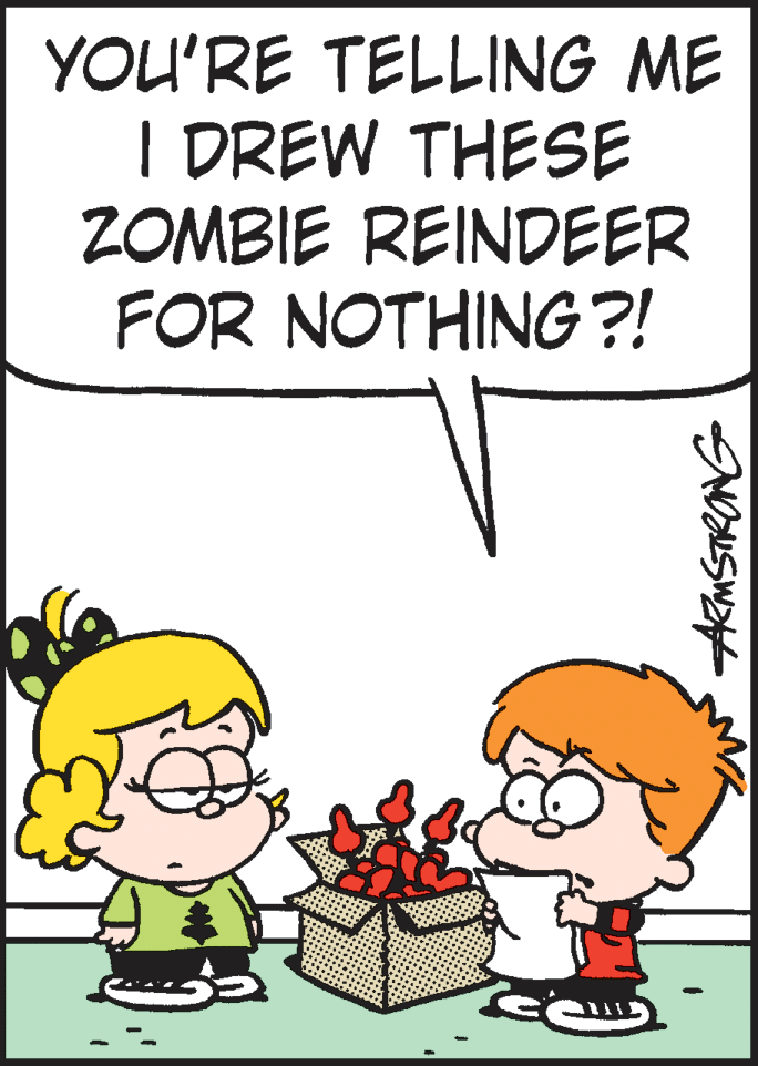 Illustration OCR: YOU'RE TELLING ME I DREW THESE ZOMBIE REINDEER FOR NOTHING?! AMSTRONG YOU'RE TELLING ME I DREW THESE ZOMBIE REINDEER FOR NOTHING?! AMSTRONG