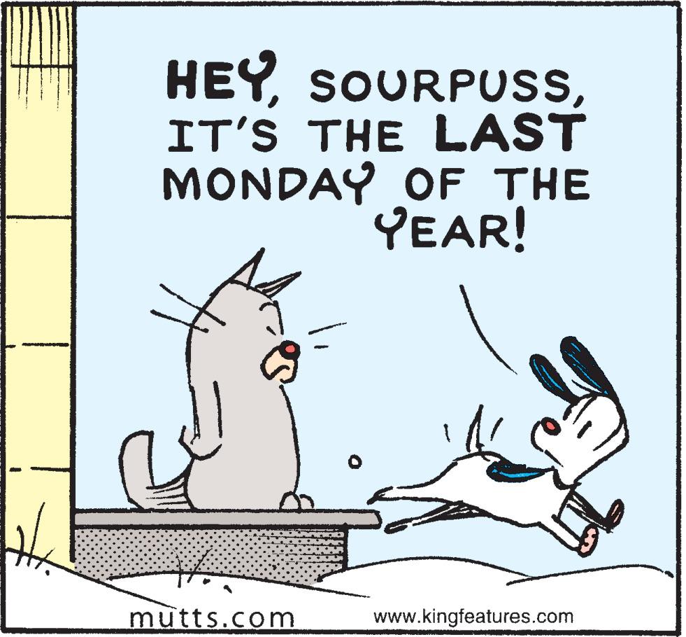 Art OCR: HEYIT'S THE LAST MONDAY OF THE YEAR! mutts.com www.kingfeatures.com HEYIT'S THE LAST MONDAY OF THE YEAR! mutts.com www.kingfeatures.com