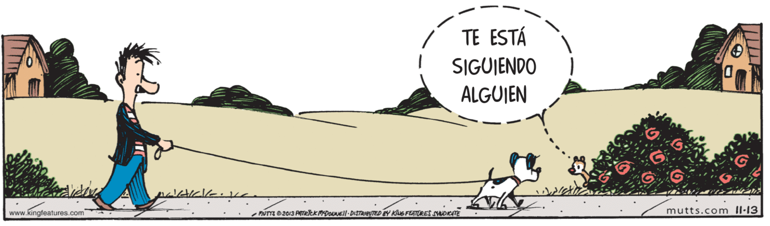 Happy OCR: TE ESTÁ SIGUJENDO ALGUJEN www.kingfeatures.com AUT 0 2013 PATeek mpouvell-DISTRIeUTED EY KS FEATTRES SYOCATE mutts.com Il-13 TE ESTÁ SIGUJENDO ALGUJEN www.kingfeatures.com AUT 0 2013 PATeek mpouvell-DISTRIeUTED EY KS FEATTRES SYOCATE mutts.com Il-13