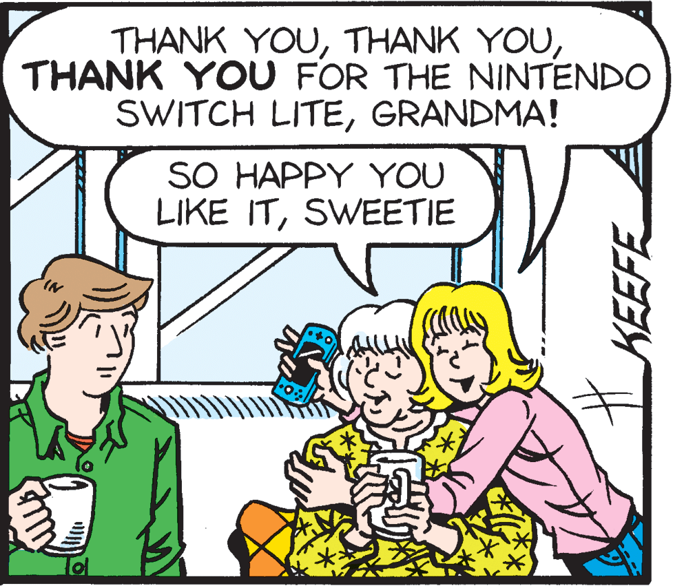Cartoon OCR: THANK YOUTHANK YOU FOR THE NINTENDO SWITCH LITEGRANDMA! SO HAPPY YOU LIKE ITSWEETIE THANK YOUTHANK YOUTHANK YOU FOR THE NINTENDO SWITCH LITEGRANDMA! SO HAPPY YOU LIKE IT