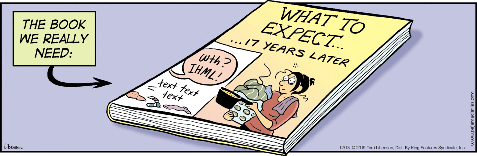 Fiction OCR: WHAT TO EXPECT.. .17 YEARS LATER THE BOOK WE REALLY NEED: Wth? IHML! text text text 12/13 © 2019 Tem LibensonInc. LibensonWHAT TO EXPECT.. .17 YEARS LATER THE BOOK WE REALLY NEED: Wth? IHML! text text text 12/13 © 2019 Tem LibensonDist. By King Features SyndicateInc. Libenson