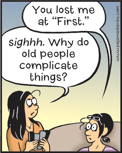 Rectangle OCR: You lost me at “First." sighhh. Why do old people complicate things? www.pajamadiaries.com You lost me at “First." sighhh. Why do old people complicate things? www.pajamadiaries.com