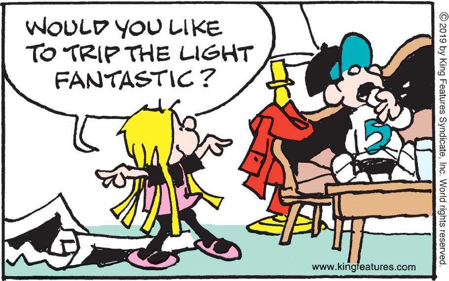 Font OCR: WOULD YOU LIKE TO TRIP THE LIGHT FANTASTIC ? www.kingfeatures.com © 2019 by King Features SyndicateInc. World rights reserved. WOULD YOU LIKE TO TRIP THE LIGHT FANTASTIC ? www.kingfeatures.com © 2019 by King Features SyndicateInc. World rights reserved.