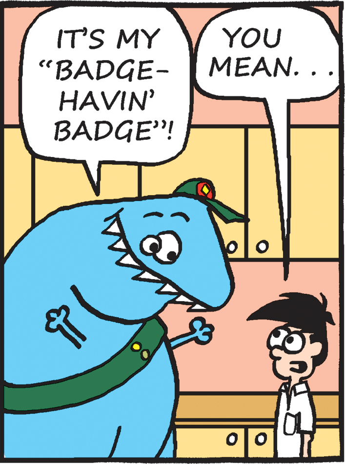 Fiction OCR: IT'S MY "BADGE- HAVIN' BADGE"! YOU ?EAN. . IT'S MY "BADGE- HAVIN' BADGE"! YOU ?EAN. .