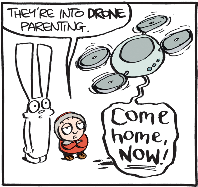Art OCR: THEY'RE INTO DRONE PARENTING. Come homeNOW! THEY'RE INTO DRONE PARENTING. Come home