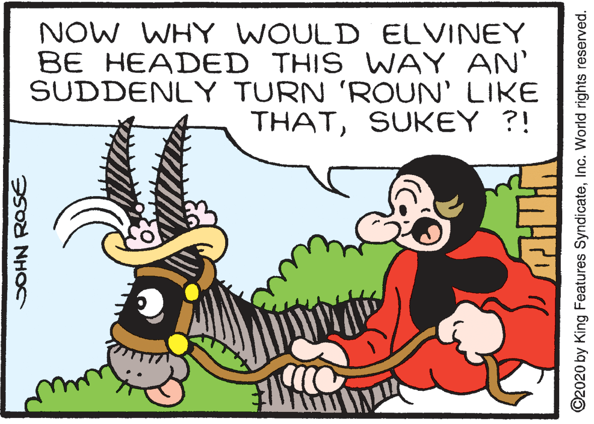 Gesture OCR: NOW WHY WOULD ELVINEY BE HEADED THIS WAY AN' SUDDENLY TURN 'ROUN' LIKE THATSUKEY ?! SOHN ROSE ©2020 by King Features SyndicateInc. World rights reserved. NOW WHY WOULD ELVINEY BE HEADED THIS WAY AN' SUDDENLY TURN 'ROUN' LIKE THATSUKEY ?! SOHN ROSE ©2020 by King Features SyndicateInc. World rights reserved.